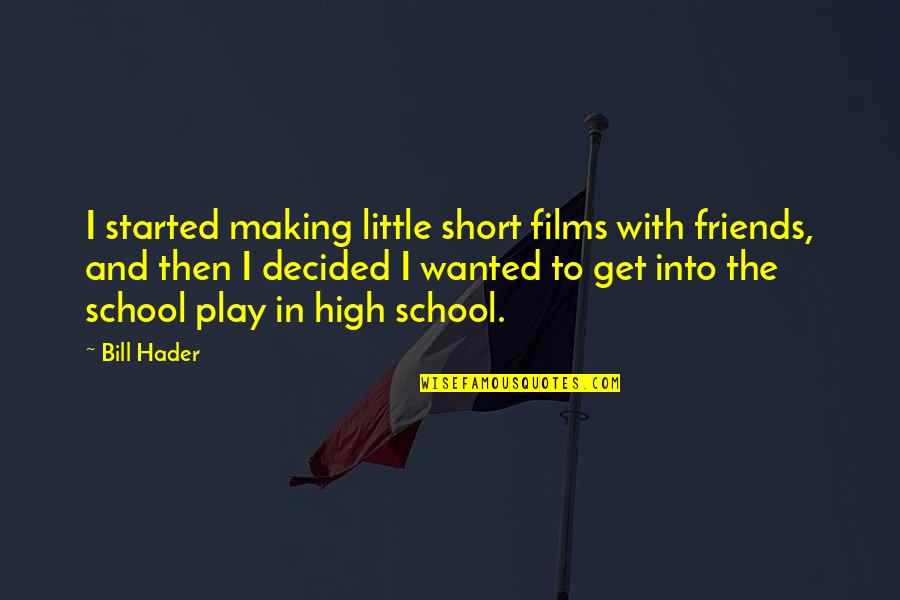 Goede Buren Quotes By Bill Hader: I started making little short films with friends,