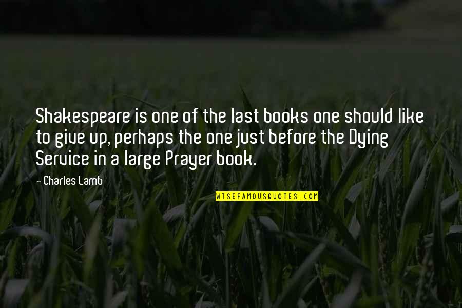 Goede Moed Quotes By Charles Lamb: Shakespeare is one of the last books one Goede Moed Quotes By Charles Lamb: Shakespeare is one of the last books one
