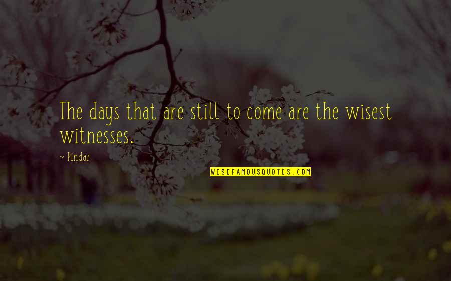 Goede Moed Quotes By Pindar: The days that are still to come are