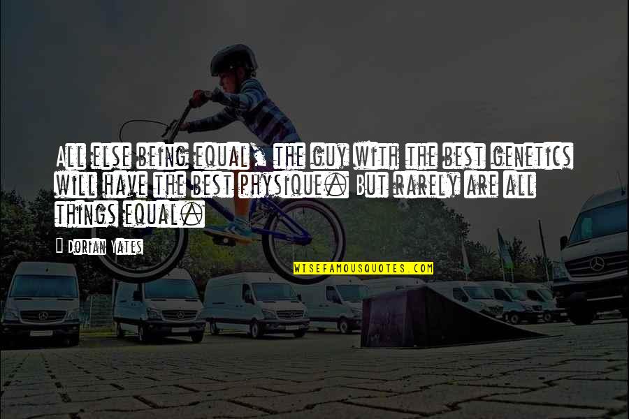 Goede Morgen Quotes By Dorian Yates: All else being equal, the guy with the