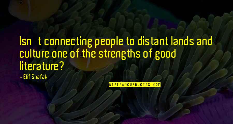 Goede Morgen Quotes By Elif Shafak: Isn't connecting people to distant lands and culture