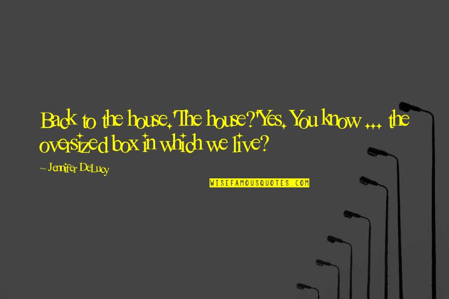 Goede Morgen Quotes By Jennifer DeLucy: Back to the house.'The house?'Yes. You know ...