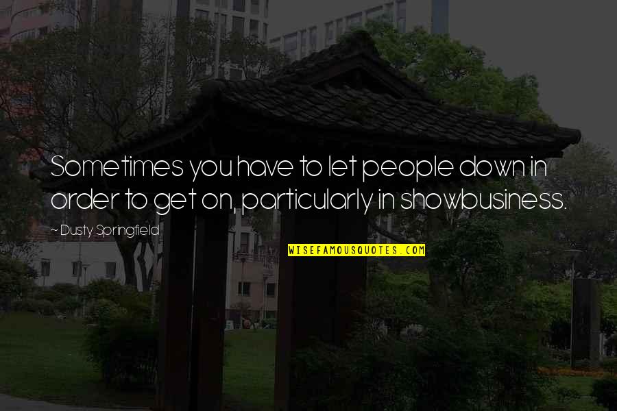 Goedegebuure Quotes By Dusty Springfield: Sometimes you have to let people down in Goedegebuure Quotes By Dusty Springfield: Sometimes you have to let people down in
