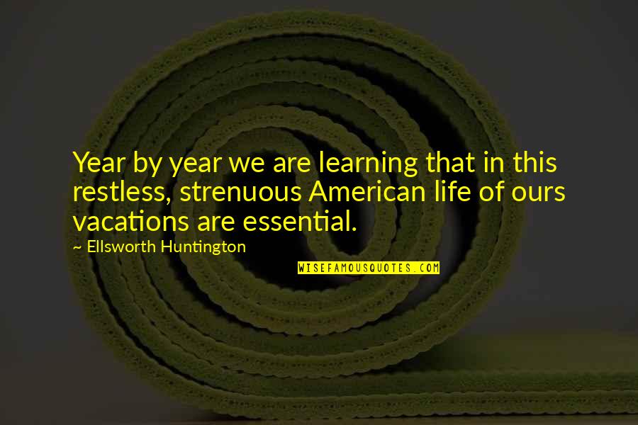 Goedegebuure Quotes By Ellsworth Huntington: Year by year we are learning that in Goedegebuure Quotes By Ellsworth Huntington: Year by year we are learning that in