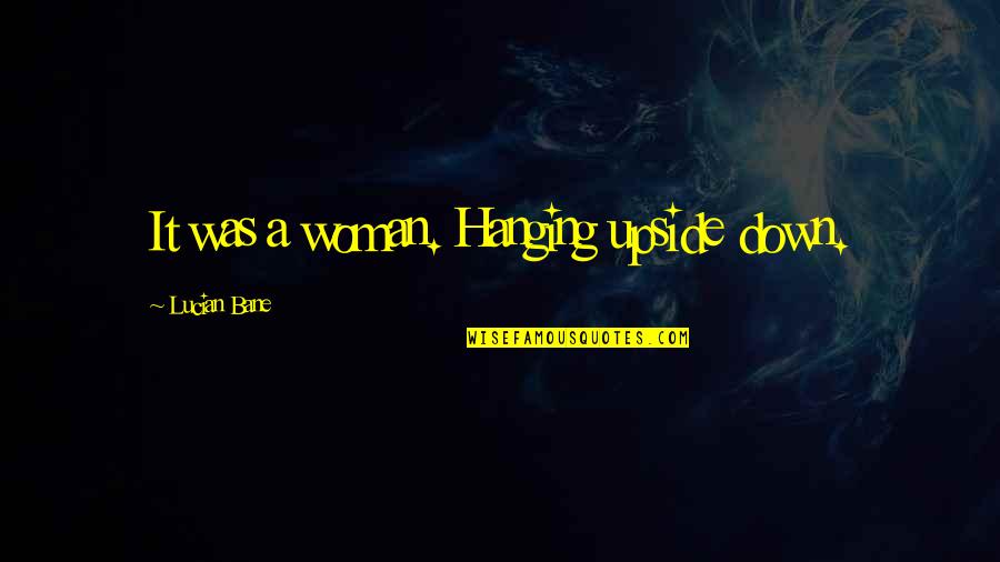 Goedemorgen Liefste Quotes By Lucian Bane: It was a woman. Hanging upside down. Goedemorgen Liefste Quotes By Lucian Bane: It was a woman. Hanging upside down.