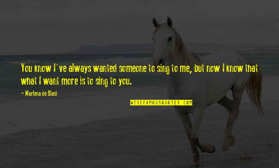 Goedemorgen Liefste Quotes By Marlena De Blasi: You know I've always wanted someone to sing Goedemorgen Liefste Quotes By Marlena De Blasi: You know I've always wanted someone to sing