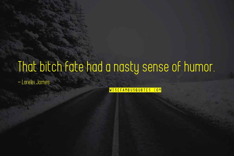 Goedemorgen Quotes By Lorelei James: That bitch fate had a nasty sense of