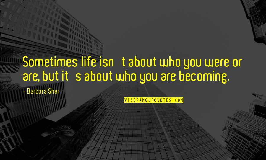 Goedemorgen Schoonheid Quotes By Barbara Sher: Sometimes life isn't about who you were or