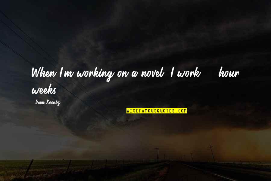 Goedemorgen Schoonheid Quotes By Dean Koontz: When I'm working on a novel, I work