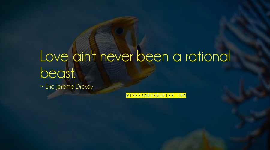 Goedemorgen Zaterdag Quotes By Eric Jerome Dickey: Love ain't never been a rational beast. Goedemorgen Zaterdag Quotes By Eric Jerome Dickey: Love ain't never been a rational beast.