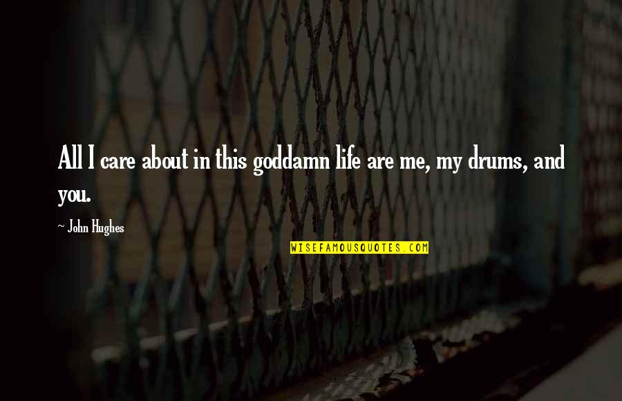 Goedert Punched Quotes By John Hughes: All I care about in this goddamn life
