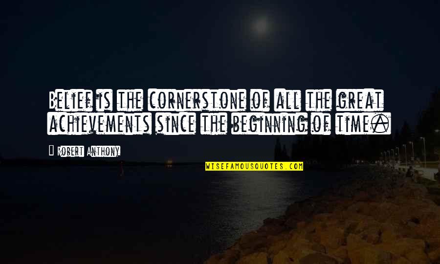 Goedkope Vliegtickets Quotes By Robert Anthony: Belief is the cornerstone of all the great Goedkope Vliegtickets Quotes By Robert Anthony: Belief is the cornerstone of all the great