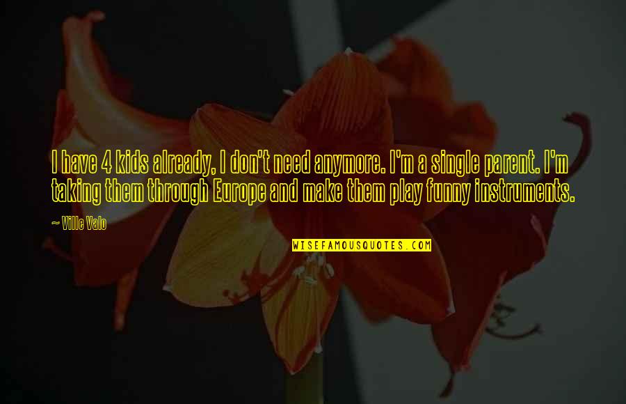 Goeglein Gulch Quotes By Ville Valo: I have 4 kids already, I don't need