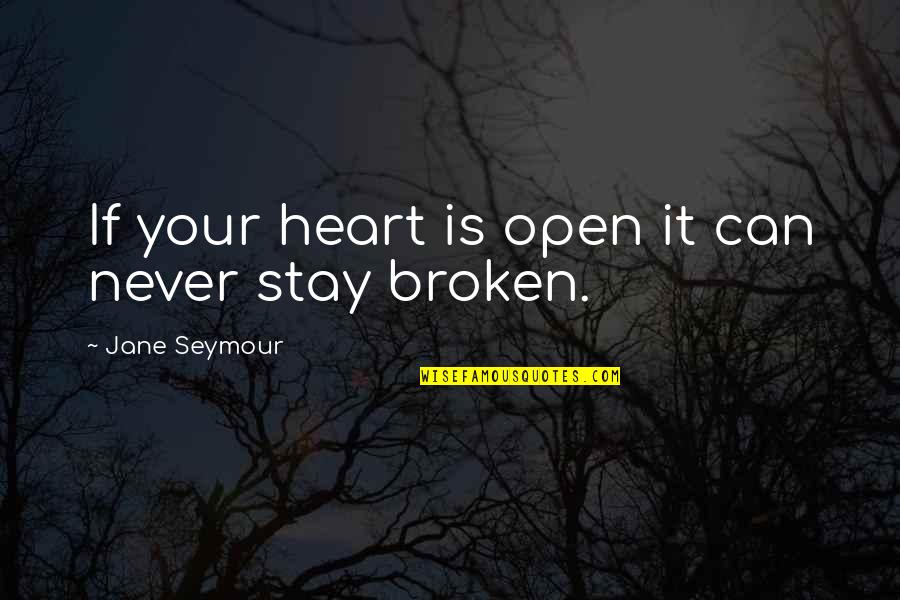 Goehler Origin Quotes By Jane Seymour: If your heart is open it can never Goehler Origin Quotes By Jane Seymour: If your heart is open it can never