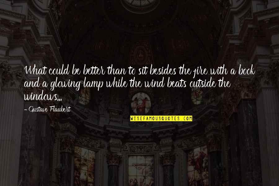 Goehring Herefords Quotes By Gustave Flaubert: What could be better than to sit besides Goehring Herefords Quotes By Gustave Flaubert: What could be better than to sit besides