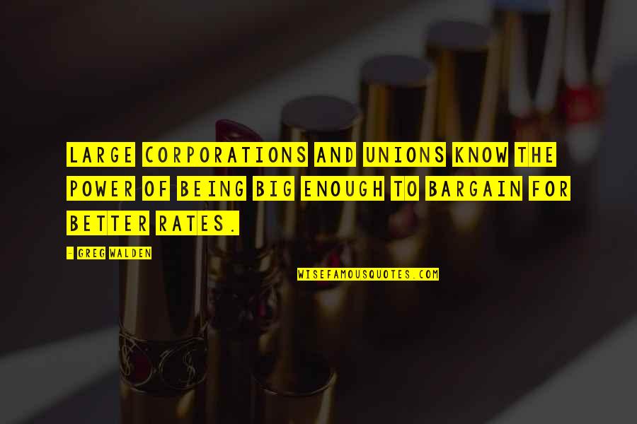 Goehring Rutter Quotes By Greg Walden: Large corporations and unions know the power of