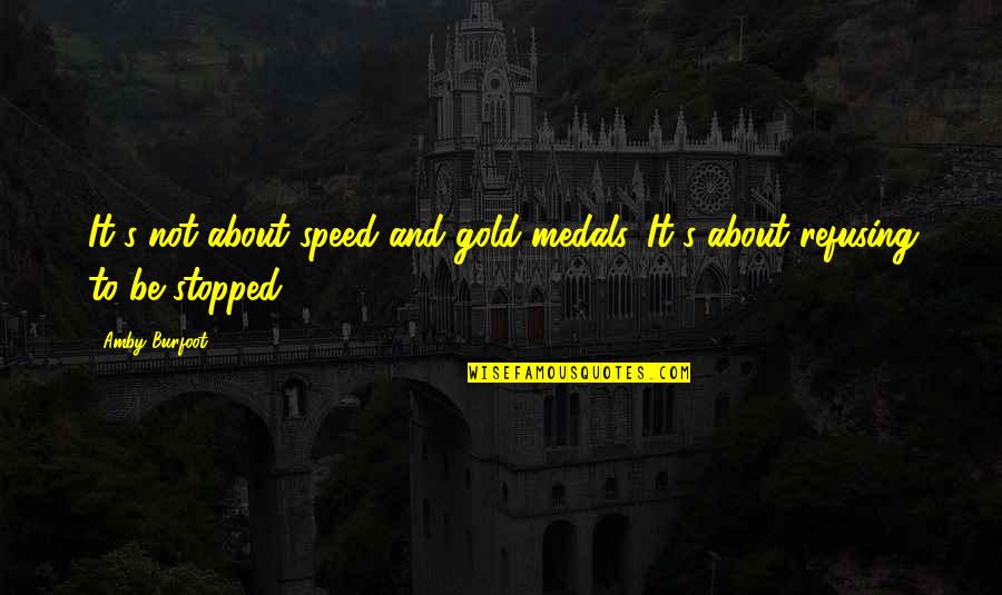 Goeie More Vrydag Quotes By Amby Burfoot: It's not about speed and gold medals. It's