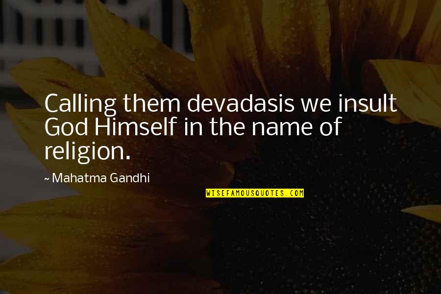 Goela Semoet Quotes By Mahatma Gandhi: Calling them devadasis we insult God Himself in