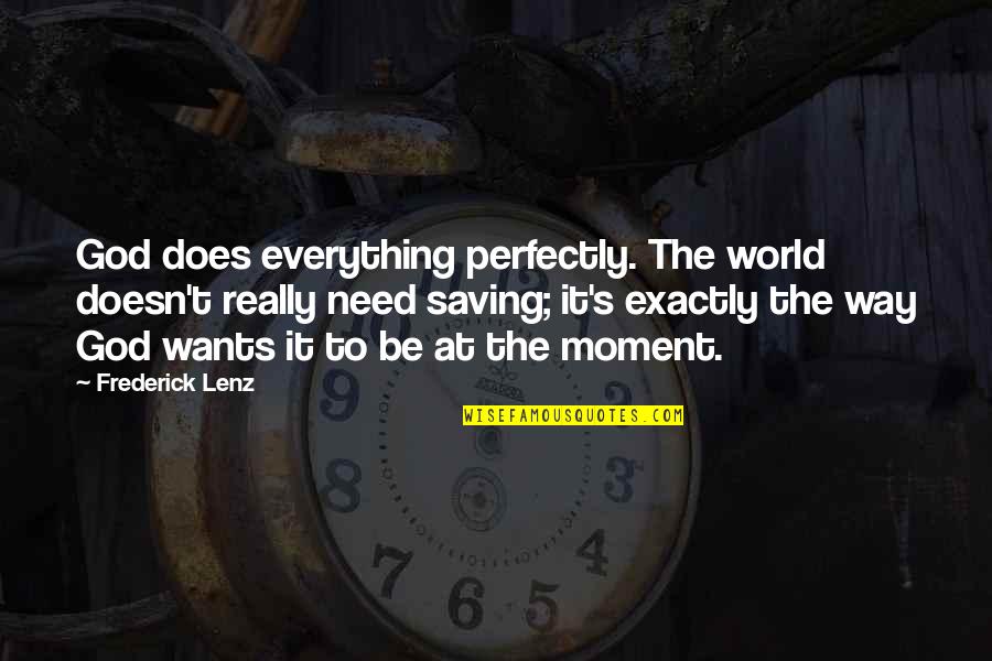 Goelang Quotes By Frederick Lenz: God does everything perfectly. The world doesn't really
