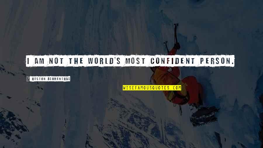 Goelang Quotes By Heston Blumenthal: I am not the world's most confident person.