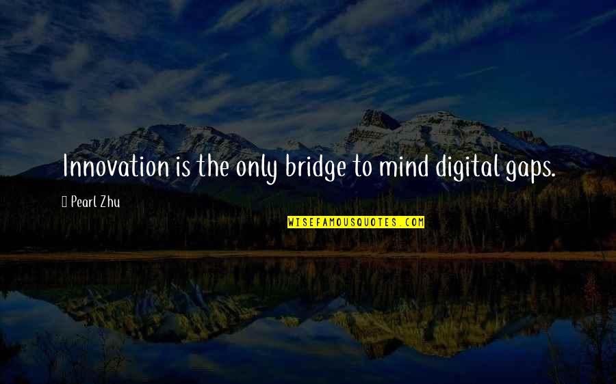 Goelang Quotes By Pearl Zhu: Innovation is the only bridge to mind digital
