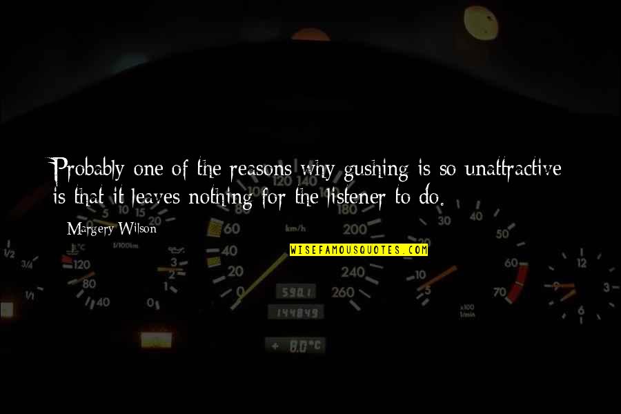 Goeldner And Ritchie Quotes By Margery Wilson: Probably one of the reasons why gushing is Goeldner And Ritchie Quotes By Margery Wilson: Probably one of the reasons why gushing is