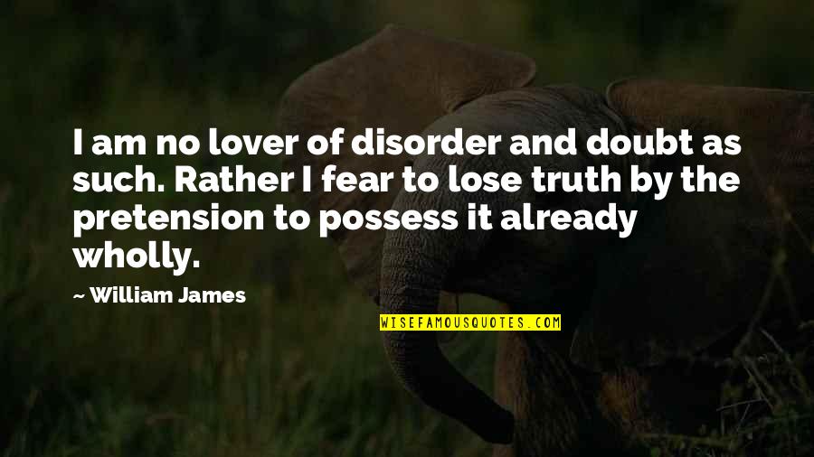 Goeller Generator Quotes By William James: I am no lover of disorder and doubt