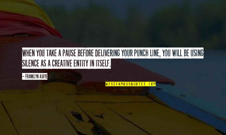 Goellner Printing Quotes By Franklyn Ajaye: When you take a pause before delivering your Goellner Printing Quotes By Franklyn Ajaye: When you take a pause before delivering your