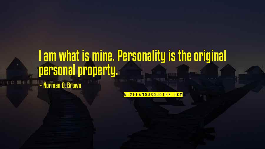 Goellner Printing Quotes By Norman O. Brown: I am what is mine. Personality is the Goellner Printing Quotes By Norman O. Brown: I am what is mine. Personality is the