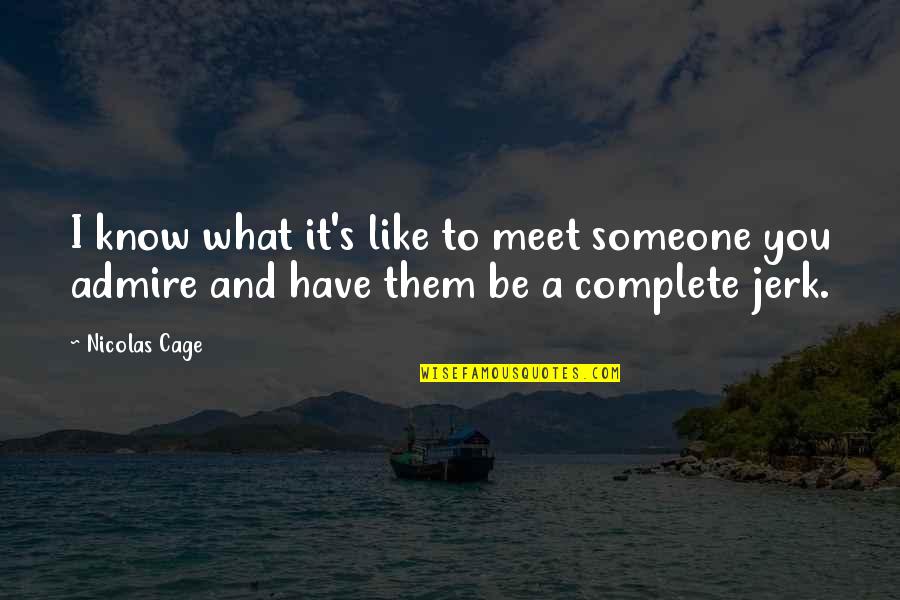 Goelzer Investment Quotes By Nicolas Cage: I know what it's like to meet someone