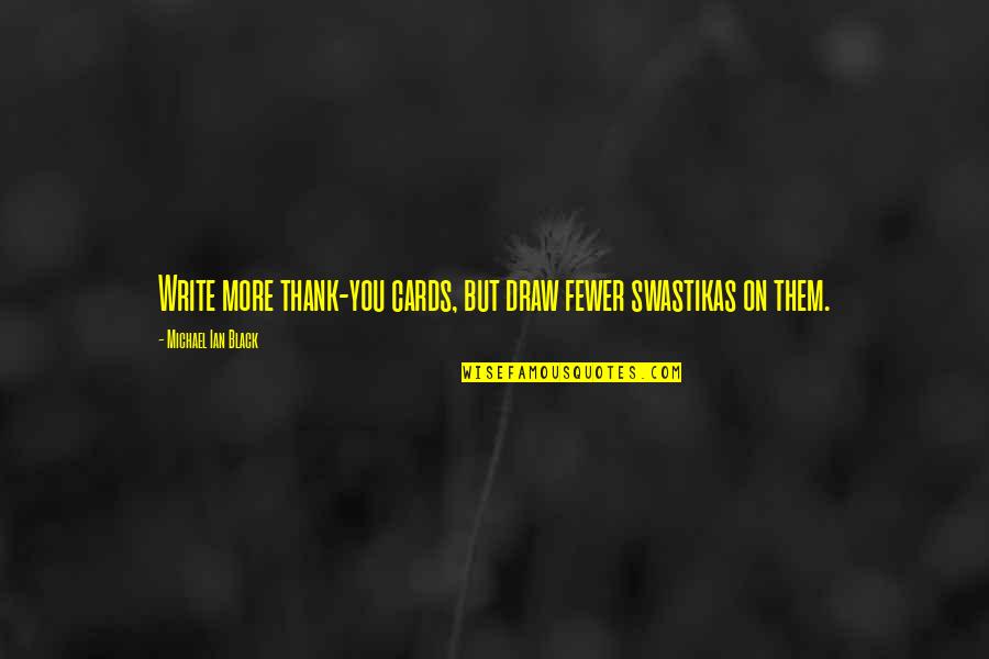 Goemans Bp Quotes By Michael Ian Black: Write more thank-you cards, but draw fewer swastikas Goemans Bp Quotes By Michael Ian Black: Write more thank-you cards, but draw fewer swastikas