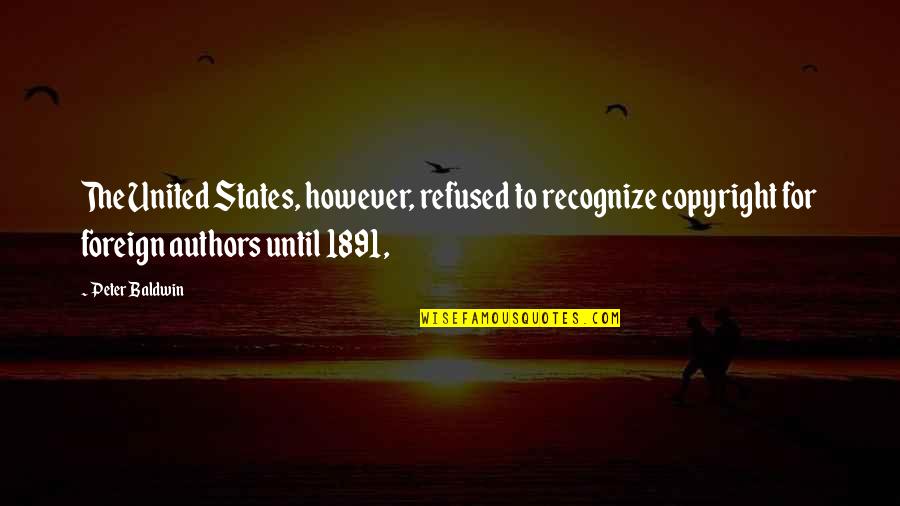 Goemans Bp Quotes By Peter Baldwin: The United States, however, refused to recognize copyright Goemans Bp Quotes By Peter Baldwin: The United States, however, refused to recognize copyright