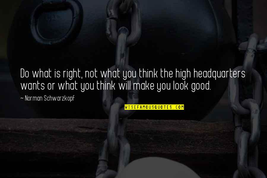 Goemans Rapid Quotes By Norman Schwarzkopf: Do what is right, not what you think