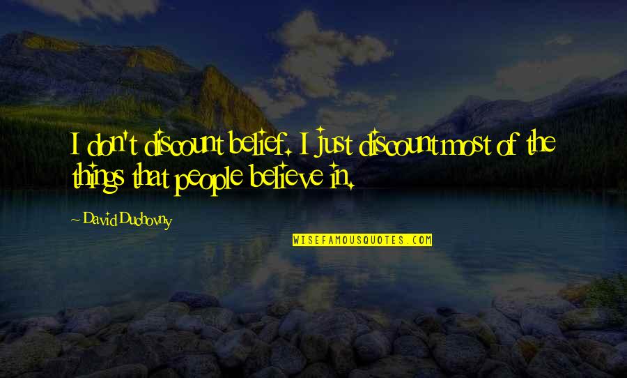 Goeminne Mortsel Quotes By David Duchovny: I don't discount belief. I just discount most