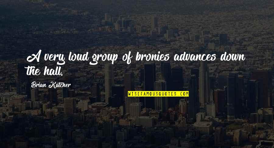 Goenka 4th Quotes By Brian Katcher: A very loud group of bronies advances down