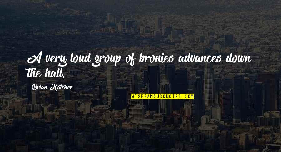 Goenka 4th Quotes By Brian Katcher: A very loud group of bronies advances down Goenka 4th Quotes By Brian Katcher: A very loud group of bronies advances down