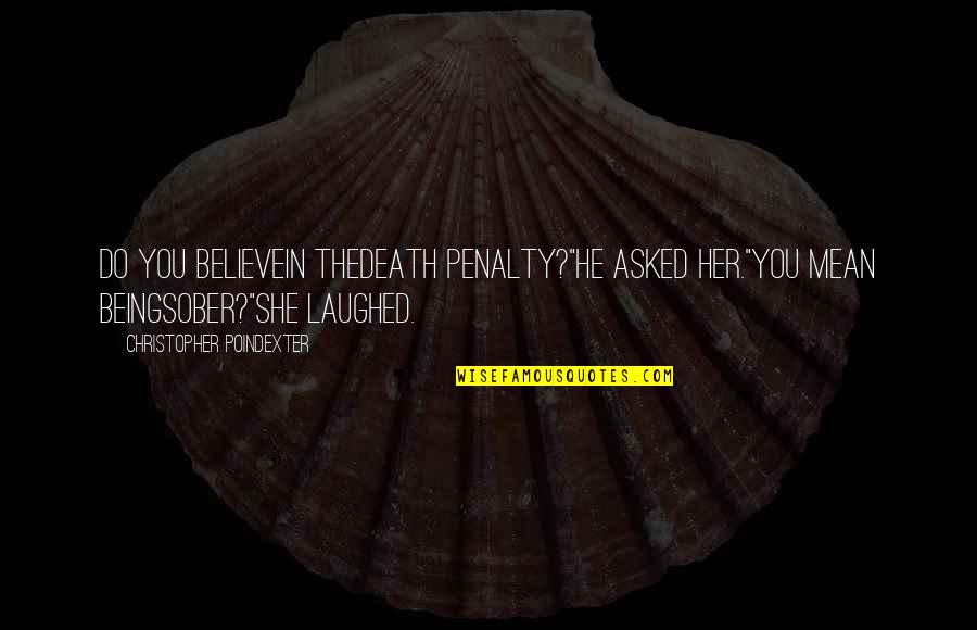 Goenka Guruji Quotes By Christopher Poindexter: do you believein thedeath penalty?"he asked her."you mean Goenka Guruji Quotes By Christopher Poindexter: do you believein thedeath penalty?"he asked her."you mean