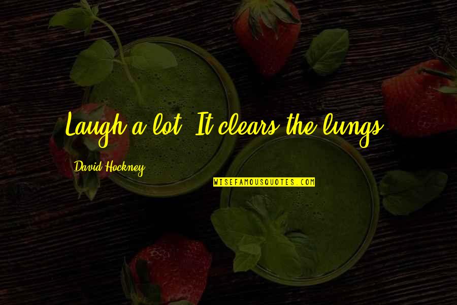 Goeppert Mayer Quotes By David Hockney: Laugh a lot. It clears the lungs.
