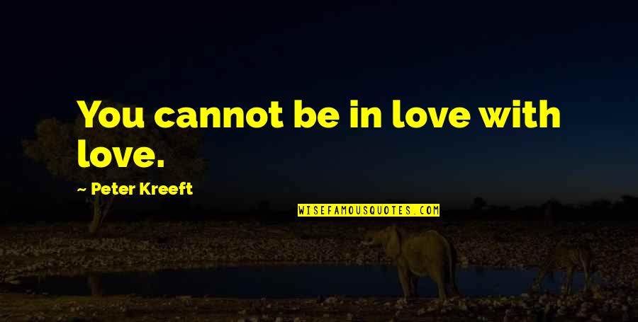 Goeppert Mayer Quotes By Peter Kreeft: You cannot be in love with love.