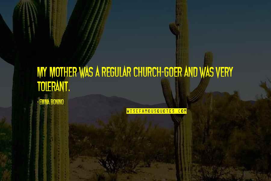 Goer Quotes By Emma Bonino: My mother was a regular church-goer and was