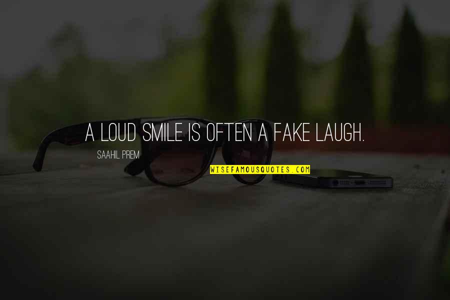 Goeres Luxembourg Quotes By Saahil Prem: A loud smile is often a fake laugh.