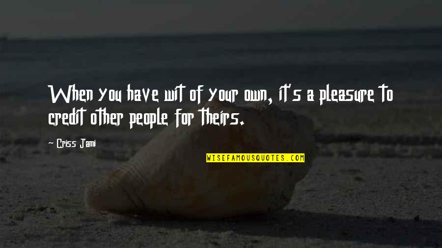 Goerge Soros Quotes By Criss Jami: When you have wit of your own, it's