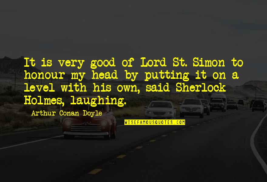 Goering Gaslighting Quotes By Arthur Conan Doyle: It is very good of Lord St. Simon Goering Gaslighting Quotes By Arthur Conan Doyle: It is very good of Lord St. Simon