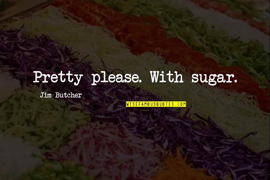 Goering Gaslighting Quotes By Jim Butcher: Pretty please. With sugar. Goering Gaslighting Quotes By Jim Butcher: Pretty please. With sugar.