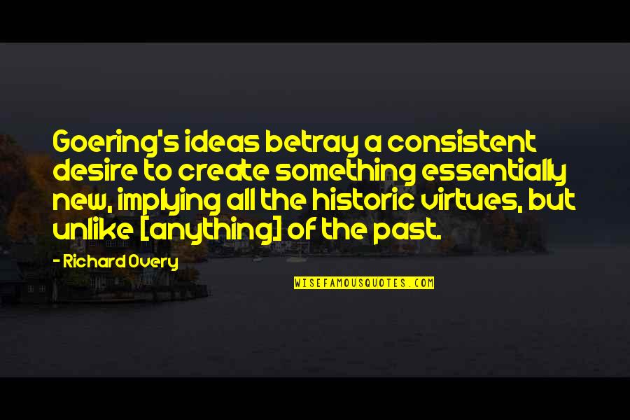 Goering Quotes By Richard Overy: Goering's ideas betray a consistent desire to create