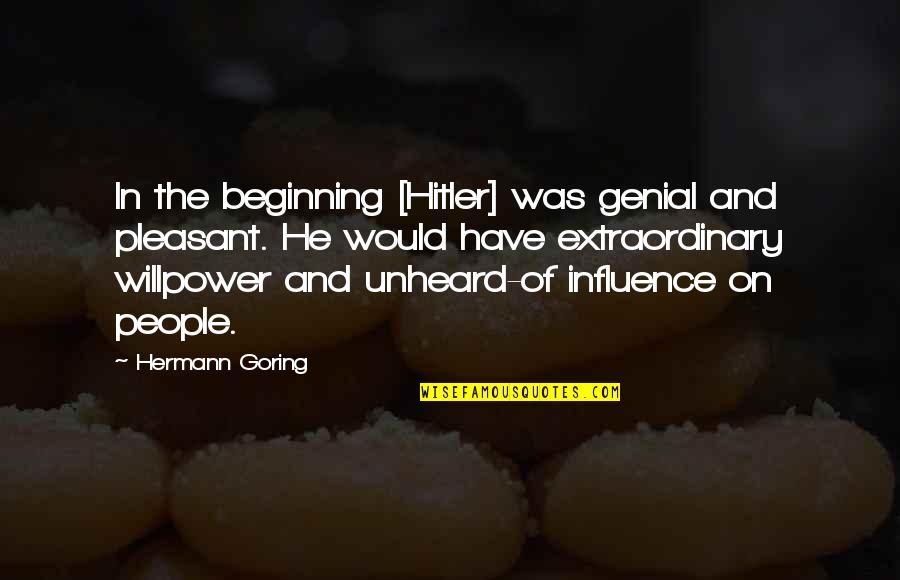 Goering's Quotes By Hermann Goring: In the beginning [Hitler] was genial and pleasant.