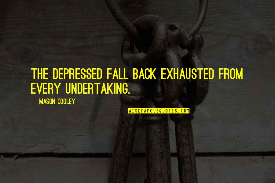 Goering's Quotes By Mason Cooley: The depressed fall back exhausted from every undertaking.