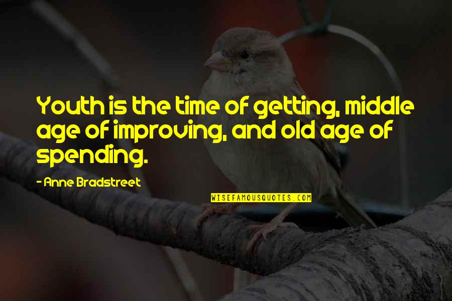 Goerke Obituary Quotes By Anne Bradstreet: Youth is the time of getting, middle age