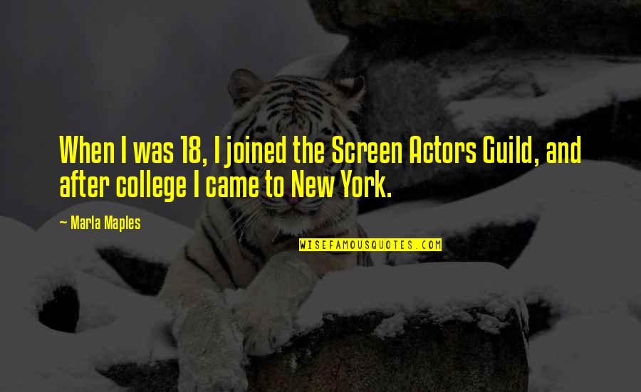 Goerkes Corners Quotes By Marla Maples: When I was 18, I joined the Screen