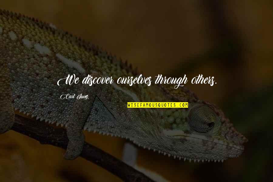 Goerlich Mufflers Quotes By Carl Jung: We discover ourselves through others. Goerlich Mufflers Quotes By Carl Jung: We discover ourselves through others.